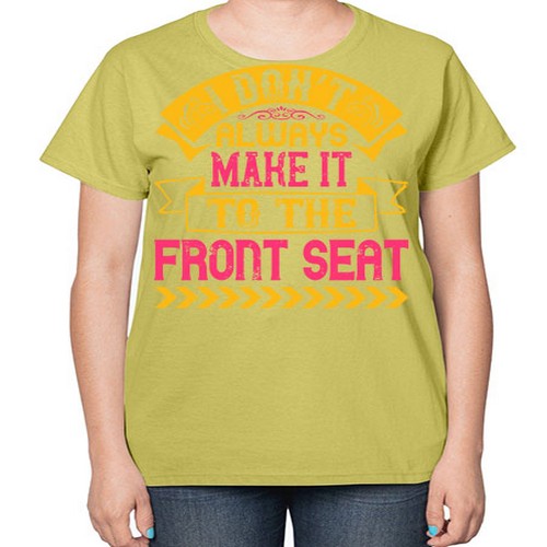 I Don’t Always Make It To The Front Seat Style 43# - dogs-  Ladies T-Shirt