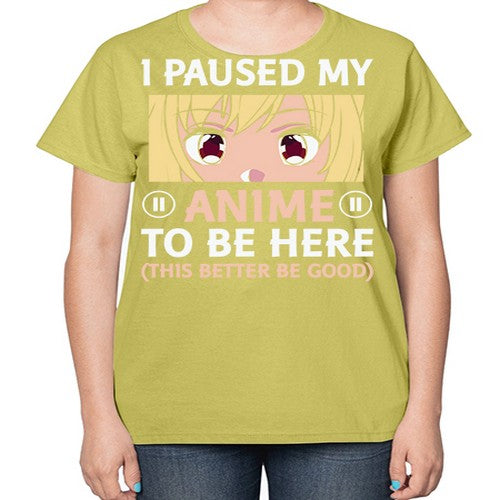 I Paused My Anime To 242# - anime-  Ladies T-Shirt