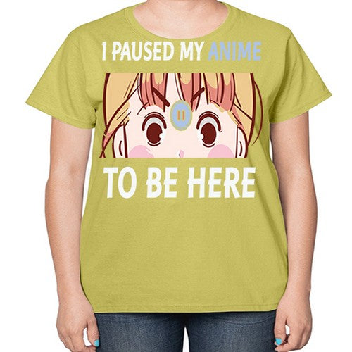 I Paused My Anime To Anime 244# - anime-  Ladies T-Shirt