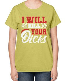I WILL KILL YOUR DICKS 26# - video games-  Ladies T-Shirt