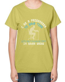 I am a programmer to save time I am never wrong 42# - computer-  Ladies T-Shirt