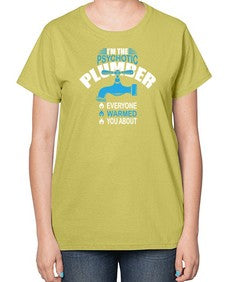 I am the psychotic plumber everyone warmed you about867# - plumber-  Ladies T-Shirt