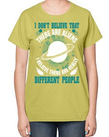 I dont belive that there are aliens 8# - ufo-  Ladies T-Shirt