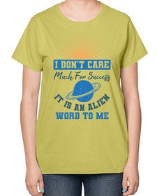 I dont care much for success it is an alien word 9# - ufo-  Ladies T-Shirt