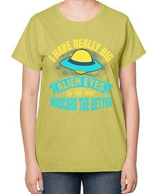 I have really big alien eyes 16# - ufo-  Ladies T-Shirt