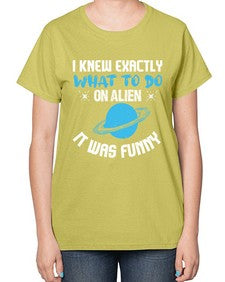 I knew exactly what to do on alien 17# - ufo-  Ladies T-Shirt