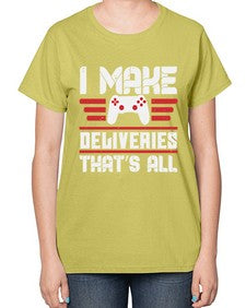 I make deliveries Thats all 23# - video games-  Ladies T-Shirt