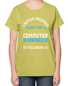 I never dreamed Id end up marrying a super sexy computer 39# - computer-  Ladies T-Shirt