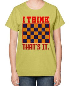 I think thats it 110# - chess-  Ladies T-Shirt