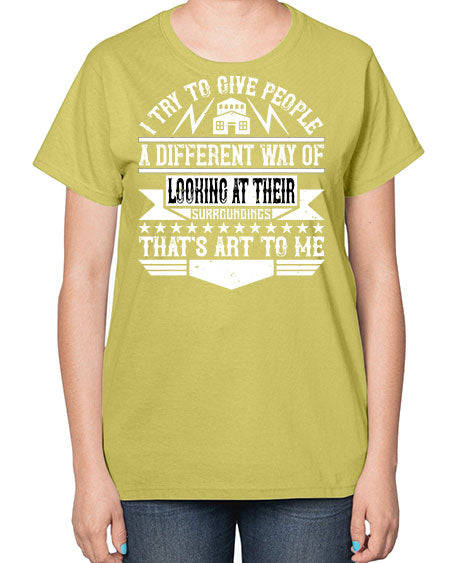 I try to give people a different way of looking at their surroundings Thats art to me Style 212# - architect-  Ladies T-Shirt