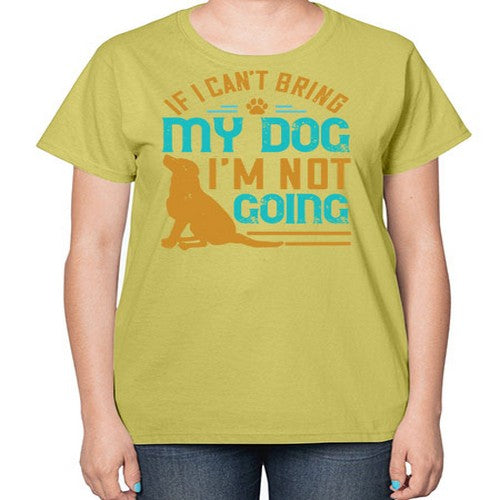 If I Cant Bring My Dog Im Not Going Style 183# - dogs-  Ladies T-Shirt