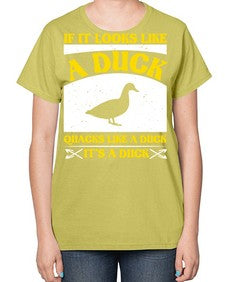 If it looks like a duck quacks like a duck its a duck Style 36# - ducks-  Ladies T-Shirt
