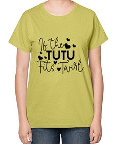 If the tutu fits twirl 136# - ballet-  Ladies T-Shirt