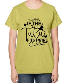 If the tutu fits twirl 139# - ballet-  Ladies T-Shirt
