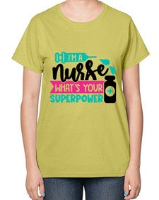 Im A Nurse Whats Your Superpower Style Style 961# - nurse-  Ladies T-Shirt