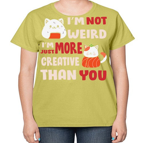 Im Not Weird Im Just More Creative 249# - anime-  Ladies T-Shirt