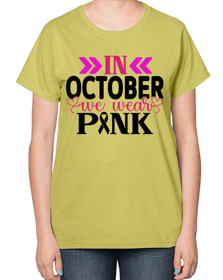 In October We Wear Pink 15# - breast cancer-  Ladies T-Shirt