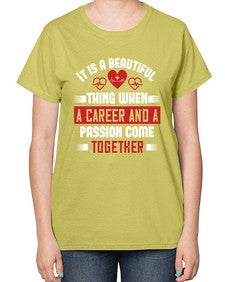 It is a beautiful thing when a career and a passion come together Style 245# - nurse-  Ladies T-Shirt