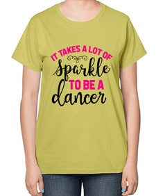 It takes a lot of sparkle to be a dancer 144# - ballet-  Ladies T-Shirt