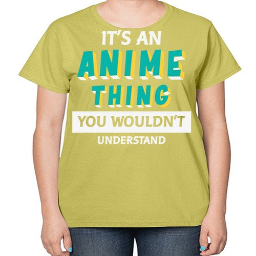 Its An Anime Thing You Aint Understand 254# - anime-  Ladies T-Shirt