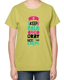 Keep Calm And Okay Not That Calm Style Style 1021# - nurse-  Ladies T-Shirt
