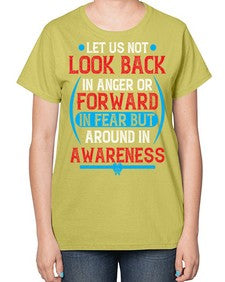 Let us not look back in anger or forward in fear but around in awareness Style 36# - Self awareness-  Ladies T-Shirt