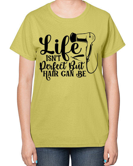 Life Isnt Perfect But Hair Can Be 1054# - hairdresser-  Ladies T-Shirt