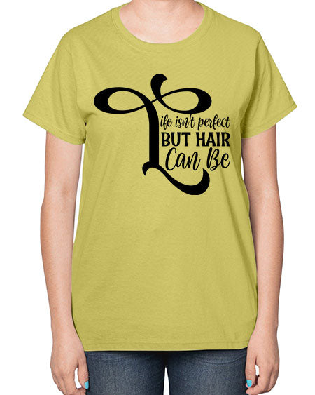 Life Isnt Perfect But Hair Can Be 1055# - hairdresser-  Ladies T-Shirt