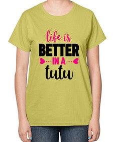 Life is better in a tutu 153# - ballet-  Ladies T-Shirt