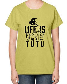 Life is better in a tutu 154# - ballet-  Ladies T-Shirt