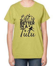 Life is better in a tutu 155# - ballet-  Ladies T-Shirt