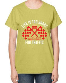 Life is too short for traffic 38# - car-  Ladies T-Shirt