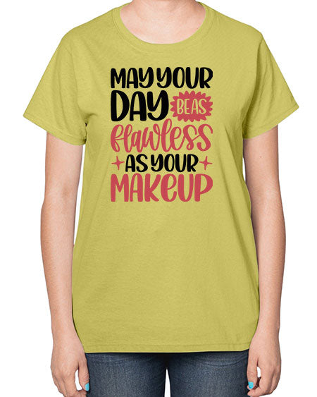 May Your Day Be As Flawless As Your Makeup Style 37# -makeup  Ladies T-Shirt