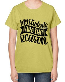 My Students Are The Reason Style 1114# - teacher-  Ladies T-Shirt