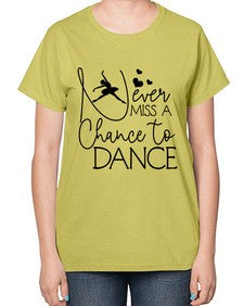Never miss a chance to dance 167# - ballet-  Ladies T-Shirt