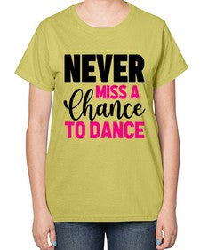 Never miss a chance to dance 168# - ballet-  Ladies T-Shirt