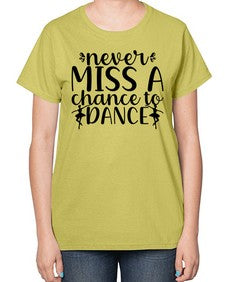 Never miss a chance to dance 171# - ballet-  Ladies T-Shirt