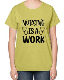 Nursing is a work 1264# - nurse-  Ladies T-Shirt