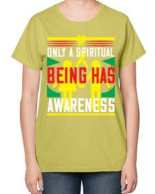 Only a spiritual being has awareness Style 34# - Self awareness-  Ladies T-Shirt