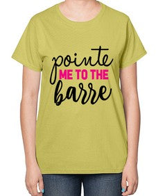 Pointe me to the barre 173# - ballet-  Ladies T-Shirt