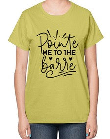 Pointe me to the barre 175# - ballet-  Ladies T-Shirt