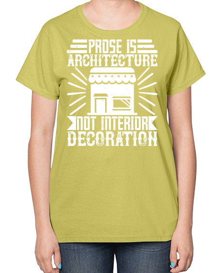 Prose is architecture not interior decoration Style 346# - architect-  Ladies T-Shirt
