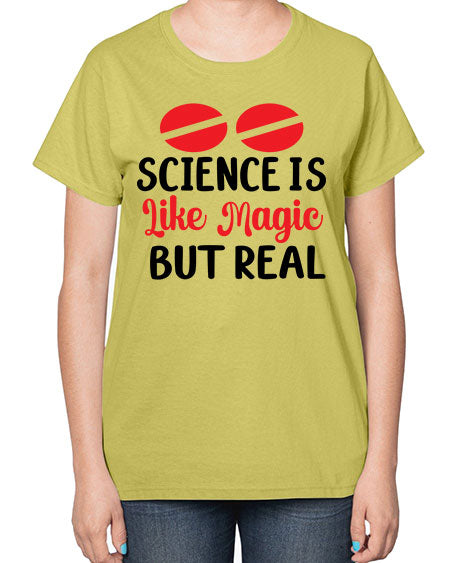 Science is Like Magic but Real 96# - general science-  Ladies T-Shirt