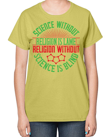 Science without religion is lame religion without science is blind 313# - general science-  Ladies T-Shirt