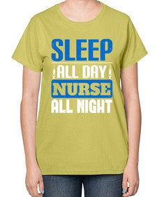 Sleep all day nurse all night Style 1394# - nurse-  Ladies T-Shirt