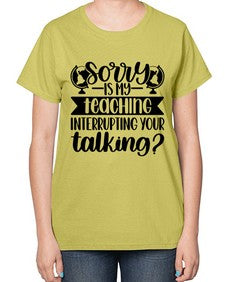 Sorry Is My Teaching Style 1418# - teacher-  Ladies T-Shirt