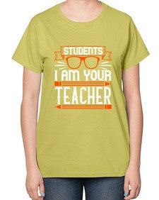 Students I am your teacher Style 1428# - teacher-  Ladies T-Shirt