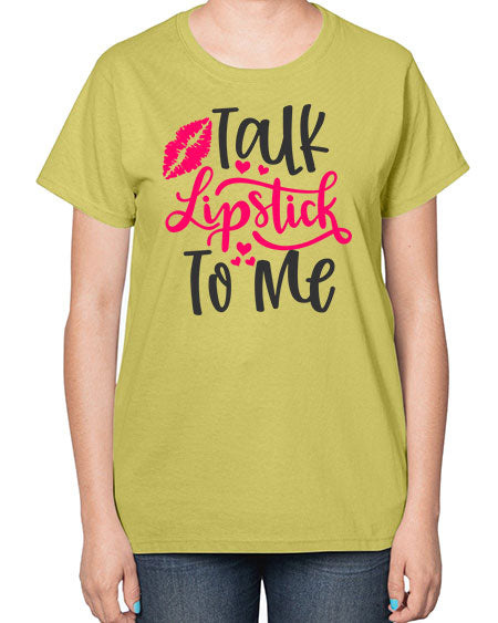 Talk Lipstick To Me Style 217# -makeup  Ladies T-Shirt