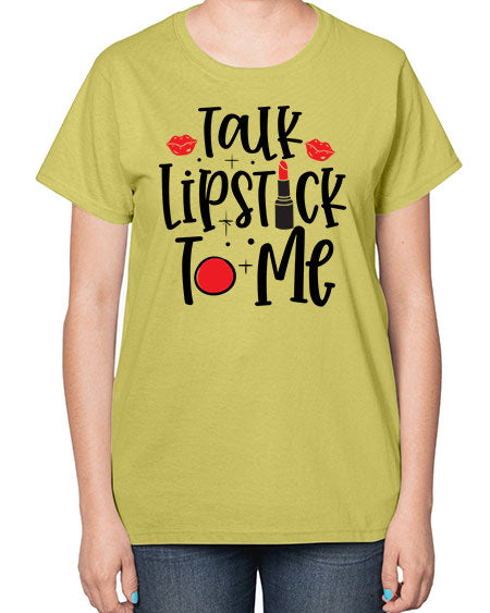 Talk Lipstick To Me Style 218# -makeup  Ladies T-Shirt
