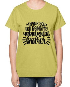 Thank You For Being My Unbiological Brother 1655# - brother-  Ladies T-Shirt